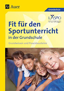 Fit für den Sportunterricht in der Grundschule: Grundwissen - Praxisbausteine (1. bis 4. Klasse)