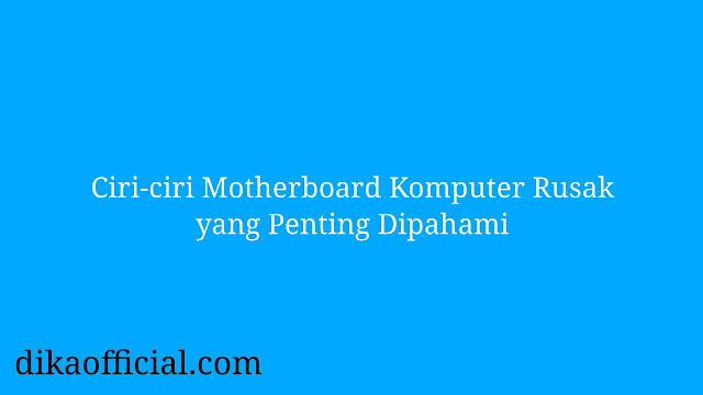 Ciri-ciri Motherboard Komputer Rusak