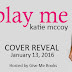 Cover Reveal + Giveaway - Play Me by Katie McCoy
