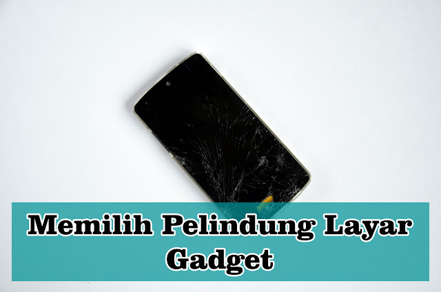 Tips Memilih Pelindung Layar untuk Gadget