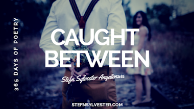 Caught Between - Stefn Sylvester Anaytonwu