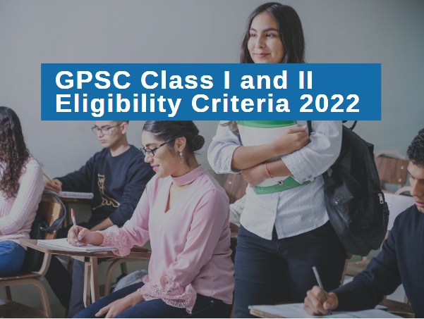 GPSC Class I and II Eligibility Criteria 2022