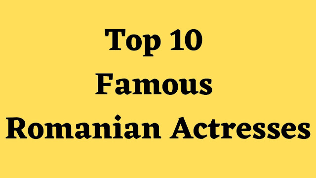 Top 10 Famous Romanian Actresses - TENT