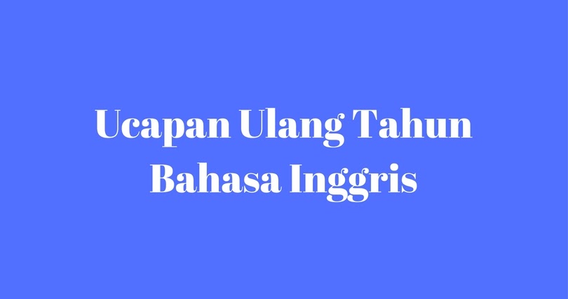 Kumpulan Ucapan Ulang Tahun Bahasa Inggris Dan Artinya Qbeletin