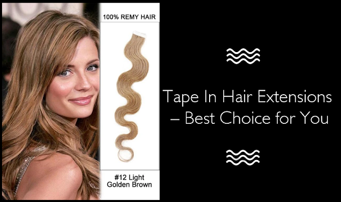 Tape In Hair Extensions – Best Choice for You