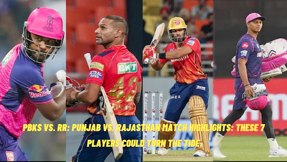 PBKS vs. RR: Punjab vs. Rajasthan Match Highlights: These 7 players could turn the tide.