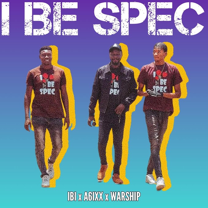 IBI — “I Be Spec” Ft. A6ixx & Warship