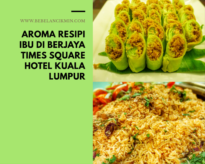 Aroma Resipi Ibu Sepanjang Bulan Ramadan di Berjaya Times Square Hotel Kuala Lumpur