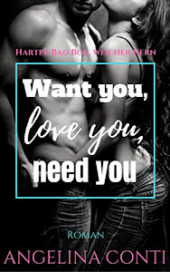 Want you, love you, need you: Harter Bad Boy, weicher Kern (GiB 2)