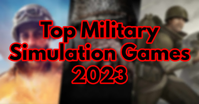 Top 8 Military Simulation Games for PC in 2023