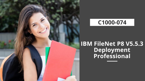 C1000-074: IBM FileNet P8 V5.5.3 Deployment Professional