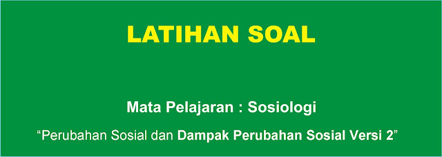 Soal Sosiologi : Perubahan Sosial dan Dampak Perubahan Sosial Versi 2 Lengkap