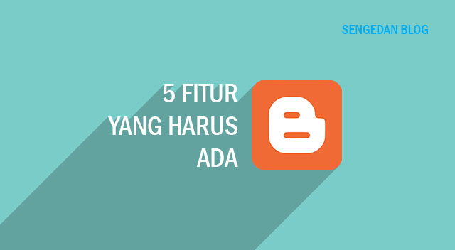 5 Fitur yang Seharusnya Ada di Blogger