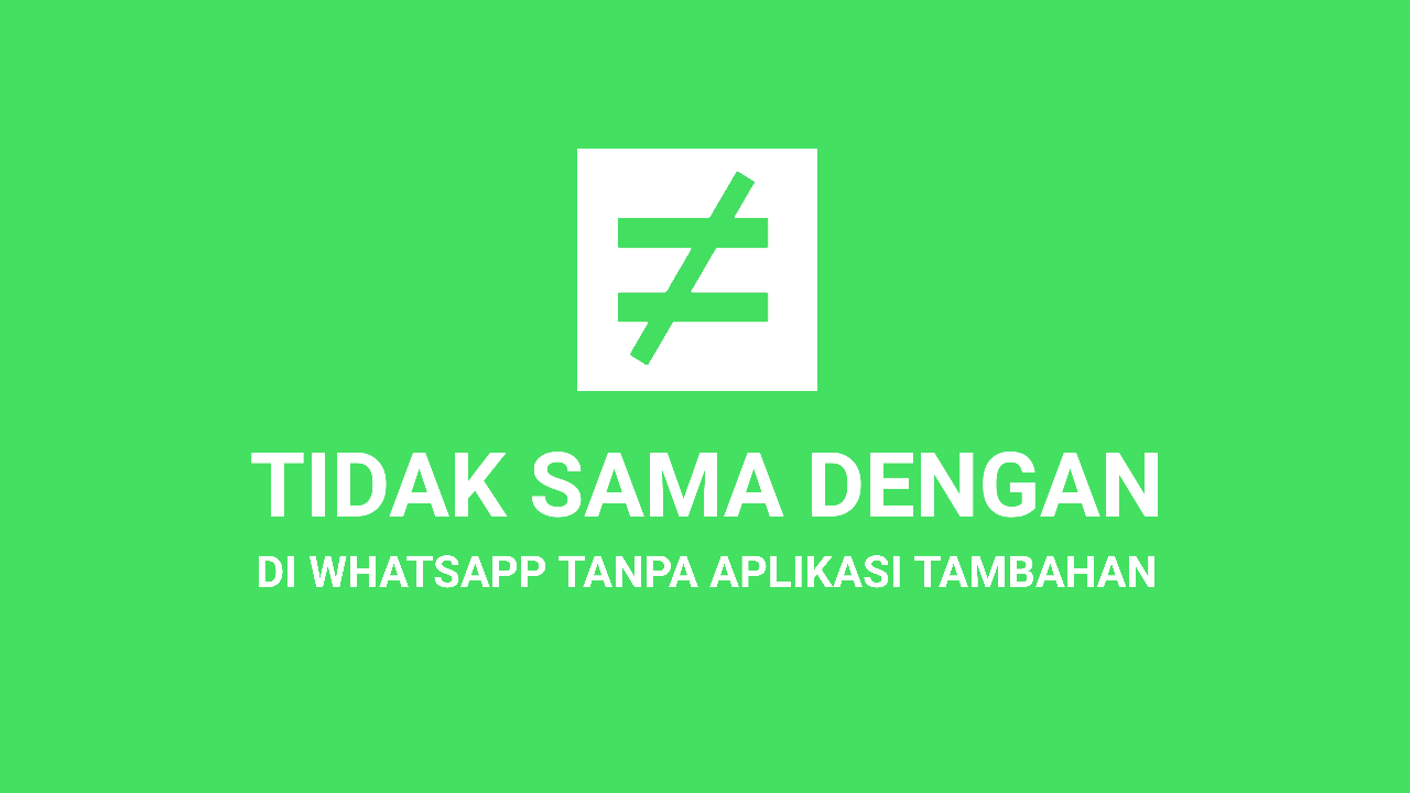 Cara Membuat Tanda Tidak Sama Dengan di Keyboard WA tanpa Aplikasi