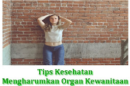 Tips kesehatan rahasia mengharumkan organ kewanitaan