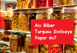 Acı Biber Turşusu Sivilce Yapar mı?