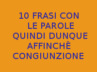 10 FRASI CON QUINDI DUNQUE AFFINCHÈ CONGIUNZIONE