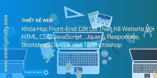 Giới Thiệu Khóa Học Front-End: Cốt Lõi Thiết Kế Website Với HTML, CSS, JavaScript , Jquery, Responsive, Bootstrap, Dàn Layout Từ Photoshop [Mã - 9816 V]