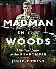 Madman in the Woods Life Next Door to the Unabomber by Jamie Gehring Book Read Online And Download Epub Digital Ebooks Buy Store Website Provide You.