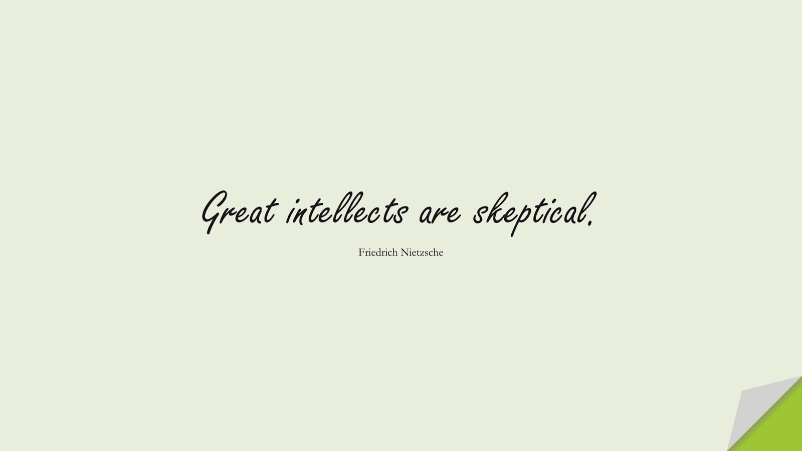 Great intellects are skeptical. (Friedrich Nietzsche);  #BestQuotes