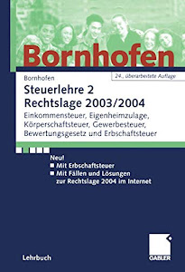 Steuerlehre 2 Rechtslage 2003/2004: Einkommensteuer, Eigenheimzulage, Körperschaftsteuer, Gewerbesteuer, Bewertungsgesetz und Erbschaftsteuer