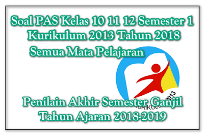 Soal UAS PAS Kelas 10 11 12 Semester 1 K13 Revisi 2018