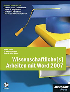 Wissenschaftliche(s) Arbeiten mit Word 2007: Word als Werkzeug für Seminar-, Haus- & Studienarbeit, Diplom- & Magisterarbeit, Bachelor- & Masterthesis, Dissertation & Wissenschaftsbuch