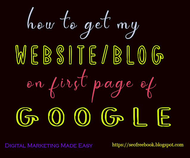 HOW TO GET MY WEBSITE/BLOG ON FIRST PAGE OF GOOGLE 