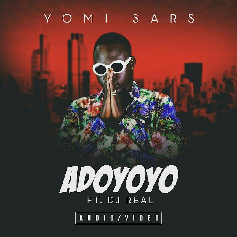 [AUDIO + VIDEO] : DJ Real x Yomi Sars – Adoyoyo