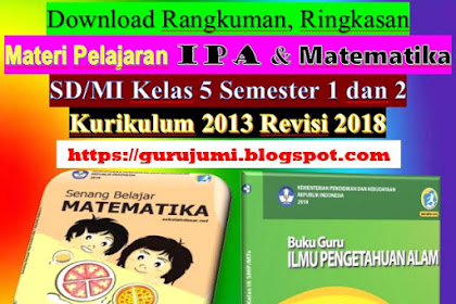 Download Rangkuman, Ringkasan Materi Pelajaran IPA dan Matematika SD/MI Kelas 5 Semester 1 dan 2 Kurikulum 2013 Revisi 2018