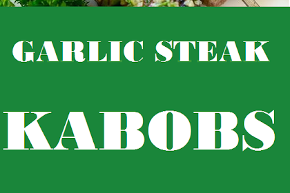 Garlic Steak Kabobs