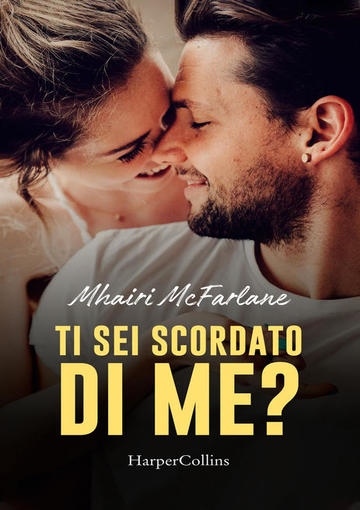 Ti sei scordato di me? di Mhairi McFarlane