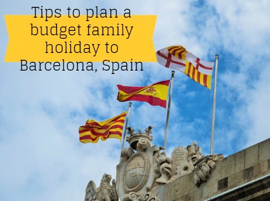 Tips to plan a budget family holiday to Barcelona, Spain