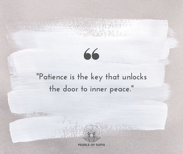 "Patience is the key that unlocks the door to inner peace."