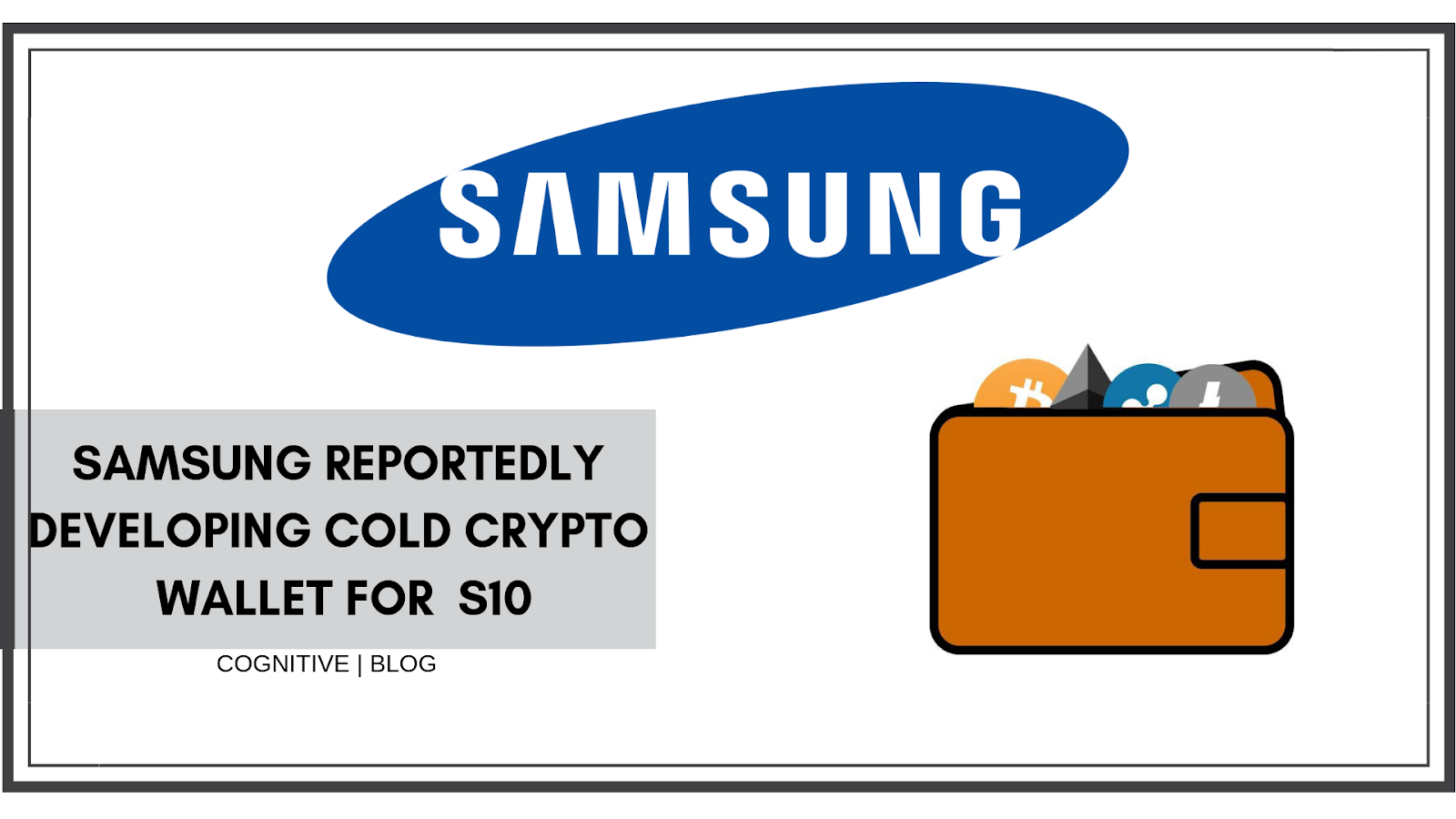cryptocurrency news: SAMSUNG reportedly developing cold crypto wallet for S10