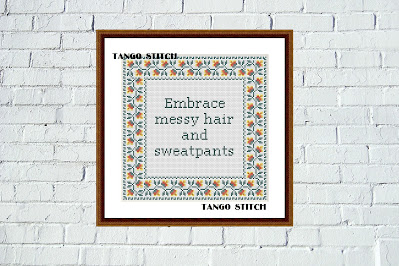 Embrace messy hair and sweatpants motivational cross stitch pattern - Tango Stitch