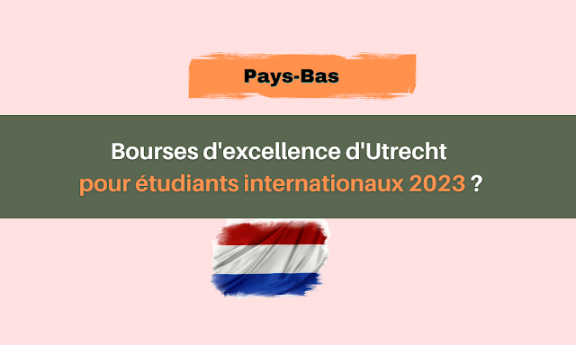 Bourses d'excellence d'Utrecht pour étudiants internationaux 2023