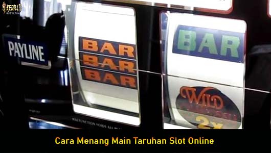 Cara Menang Main Taruhan Slot Online