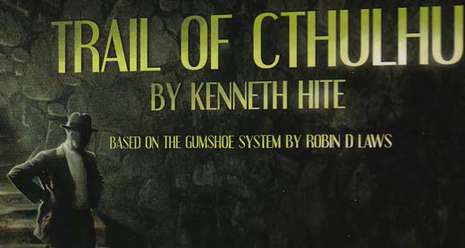 [Image from the cover of the book. 'Trail of Cthulhu, by Kenneth Hite, based on the GUMSHOE system by Robin D Laws']