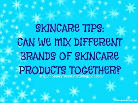 SKINCARE TIPS: CAN WE MIX DIFFERENT BRANDS OF SKINCARE PRODUCTS TOGETHER?