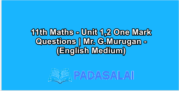 11th Maths - Unit 1,2 One Mark Questions | Mr. G.Murugan - (English Medium)