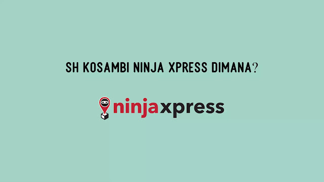 SH Kosambi Ninja Xpress Dimana?