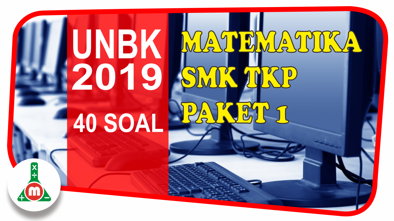 Download Soal Unbk Smk Tahun 2019 Matematika Kelompok Teknologi