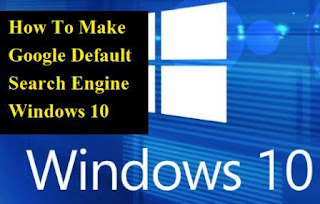 Make Google Default Search Engine Windows 10