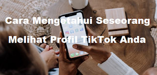 Cara Mengetahui Seseorang Melihat Profil TikTok Anda