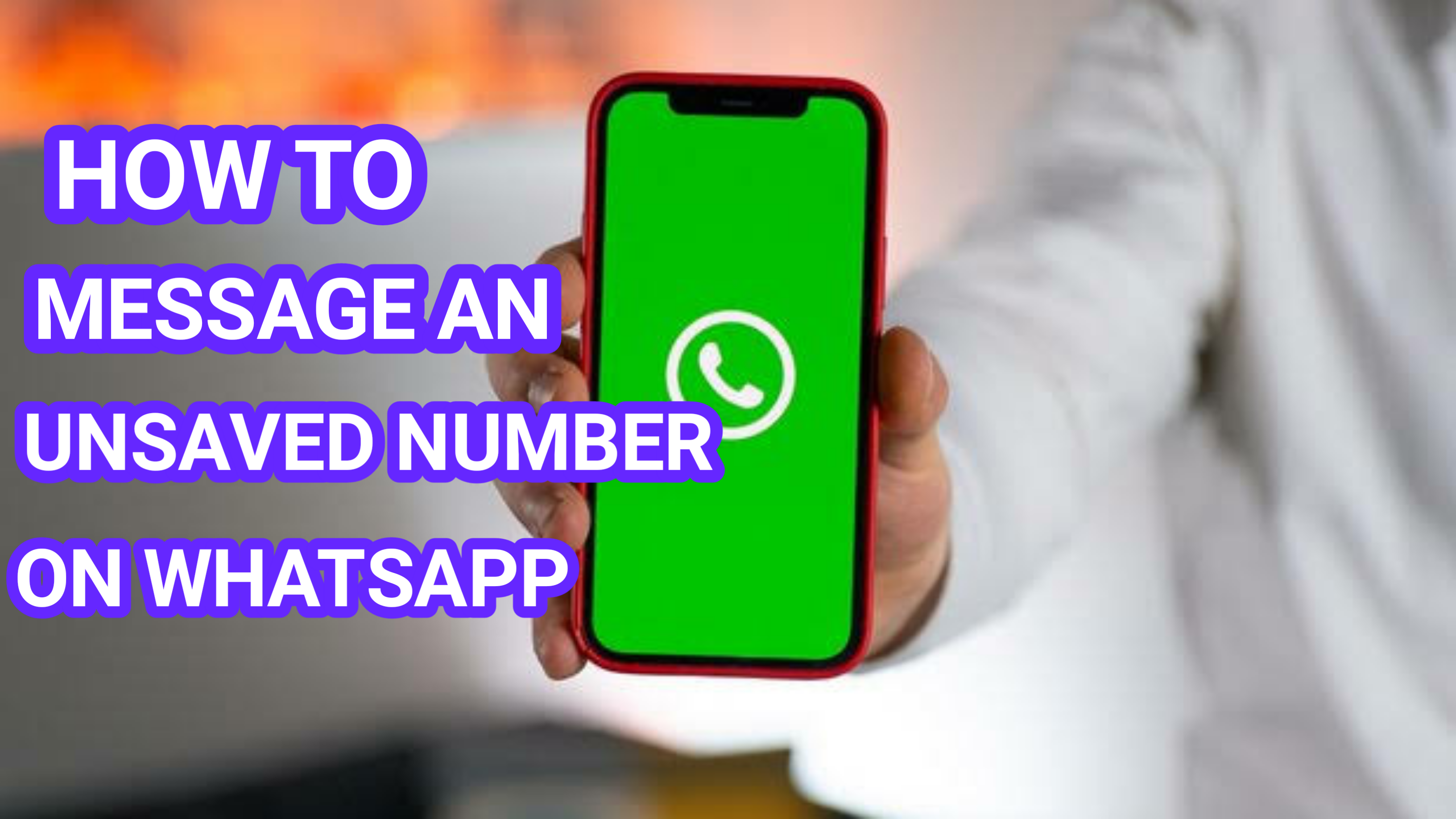 How to message an unsaved number on WhatsApp without saving it