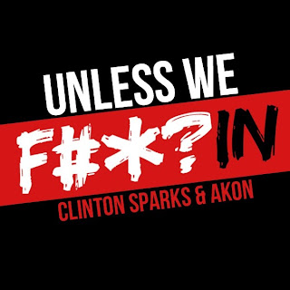 Clinton Sparks - Unless We F-ckin (Feat. Akon) Lyrics