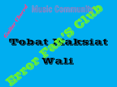 Chord Gitar Tobat Maksiat | Wali