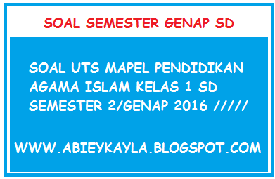 Soal UTS PAI Kelas 1 SD Semester Genap Tahun Pelajaran 2015/2016 KTSP Terbaru