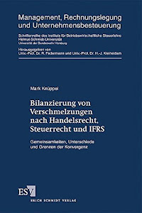 Bilanzierung von Verschmelzungen nach Handelsrecht, Steuerrecht und IFRS: Gemeinsamkeiten, Unterschiede und Grenzen der Konvergenz (Management, Rechnungslegung und Unternehmensbesteuerung, Band 25)